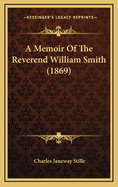 A Memoir of the Reverend William Smith (1869)