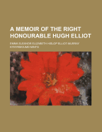 A Memoir of the Right Honourable Hugh Elliot