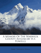 A Memoir of the Warwick County Asylum [By H.T. Powell]