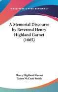 A Memorial Discourse by Reverend Henry Highland Garnet (1865)