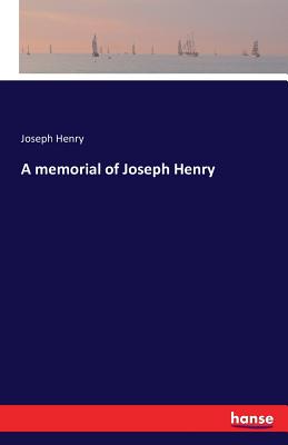 A memorial of Joseph Henry - Henry, Joseph