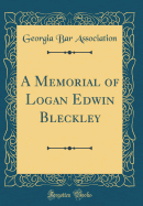 A Memorial of Logan Edwin Bleckley (Classic Reprint)