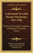 A Memorial to Caleb Thomas Winchester, 1847-1920: Professor of English Literature in Wesleyan University (1921)