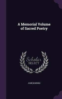 A Memorial Volume of Sacred Poetry - Bowring, John, Sir