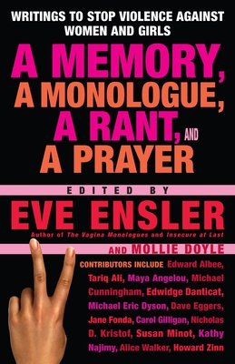 A Memory, a Monologue, a Rant, and a Prayer: Writings to Stop Violence Against Women and Girls - Ensler, Eve (Editor)