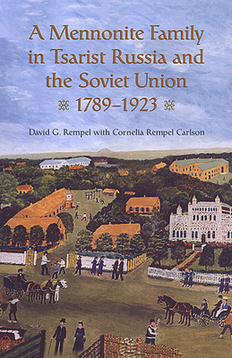 A Mennonite Family in Tsarist Russia and the Soviet Union, 1789-1923 - Rempel, David G, and Carlson, Cornelia Rempel (Editor)