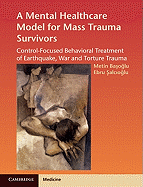 A Mental Healthcare Model for Mass Trauma Survivors: Control-Focused Behavioral Treatment of Earthquake, War and Torture Trauma