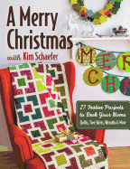 A Merry Christmas with Kim Schaefer: 27 Festive Projects to Deck Your Home: Quilts, Tree Skirts, Wreaths & More