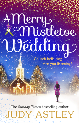A Merry Mistletoe Wedding: the perfect festive romance to settle down with this Christmas! - Astley, Judy