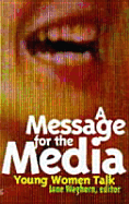 A Message for the Media: Young Women Talk - Waghorn, Jane (Editor)