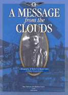 A Message from the Clouds: A Biography of Robert Graham Carey - Australian Pioneer Aviator