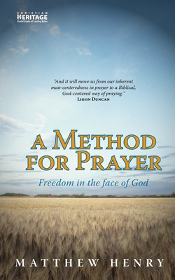 A Method for Prayer: Freedom in the Face of God - Henry, Matthew