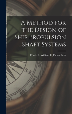 A Method for the Design of Ship Propulsion Shaft Systems - Lehr, William E Parker Edwin L (Creator)