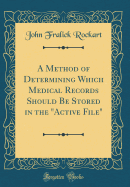 A Method of Determining Which Medical Records Should Be Stored in the "active File" (Classic Reprint)