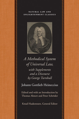 A Methodical System of Universal Law: Or, the Laws of Nature and Nations; With Supplements and a Discourse by George Turnbull - Heineccius, Johann Gottlieb, and Ahnert, Thomas (Editor)