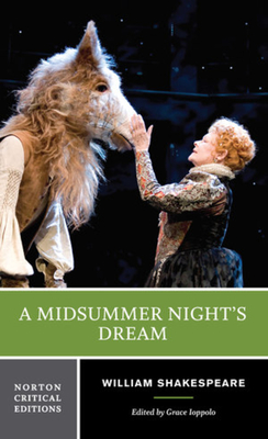 A Midsummer Night's Dream: A Norton Critical Edition - Shakespeare, William, and Ioppolo, Grace (Editor)