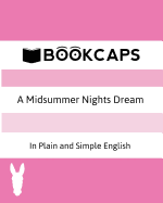 A Midsummer Nights Dream in Plain and Simple English (a Modern Translation and the Original Version)