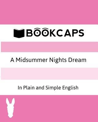 A Midsummer Nights Dream In Plain and Simple English (A Modern Translation and the Original Version) - Shakespeare, William, and Bookcaps (As Told by)