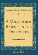 A Midsummer Ramble in the Dolomites (Classic Reprint)