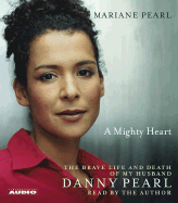 A Mighty Heart: The Brave Life and Death of My Husband Danny Pearl - Pearl, Mariane (Read by), and Crichton, Sarah