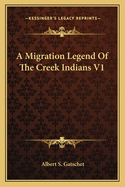 A Migration Legend Of The Creek Indians V1