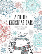 A Million Christmas Cats: Festive Felines to Color Volume 8