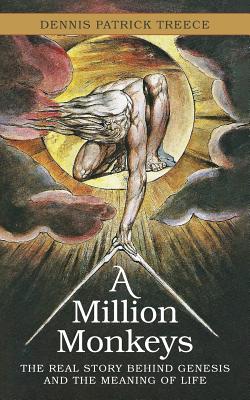 A Million Monkeys: The Real Story Behind Genesis and the Meaning of Life - Treece, Dennis Patrick