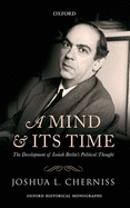 A Mind and Its Time: The Development of Isaiah Berlin's Political Thought