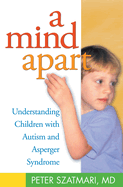 A Mind Apart: Understanding Children with Autism and Asperger Syndrome