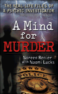 A Mind for Murder: 6the Real-Life Files of a Psychic Investigator
