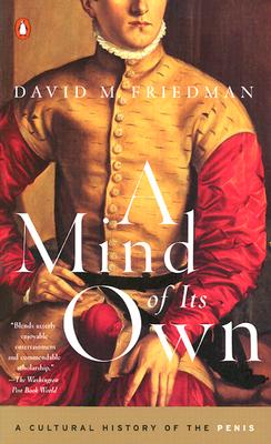 A Mind of Its Own: A Cultural History of the Penis - Friedman, David M