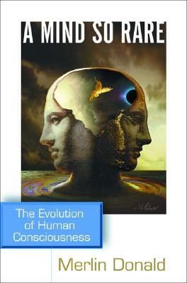 A Mind So Rare: The Evolution of Human Consciousness - Donald, Merlin