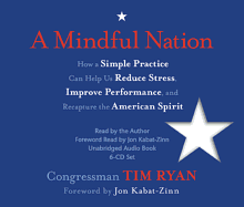 A Mindful Nation: How a Simple Practice Can Help Us Reduce Stress, Improve Performance, and Recapture the American Spirit