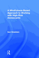 A Mindfulness-Based Approach to Working with High-Risk Adolescents