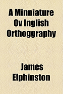 A Minniature Ov Inglish Orthoggraphy
