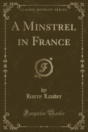 A Minstrel in France (Classic Reprint)