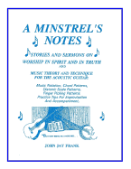 A Minstrel's Notes: Stories and Sermons on Worship in Spirit and in Truth and Music Theory and Technique for the Acoustic Guitar
