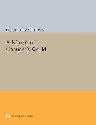 A Mirror of Chaucer's World - Loomis, Roger Sherman