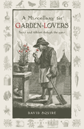 A Miscellany for Garden-Lovers: Facts and folklore through the ages