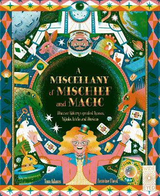 A Miscellany of Mischief and Magic: Discover history's best hoaxes, hijinks, tricks, and illusions - Adams, Tom