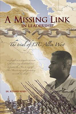 A Missing Link in Leadership: The Trial of Ltc Allen West - Berry, Richard, Dr.