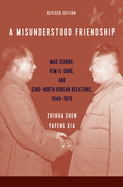 A Misunderstood Friendship: Mao Zedong, Kim Il-sung, and Sino-North Korean Relations, 1949-1976