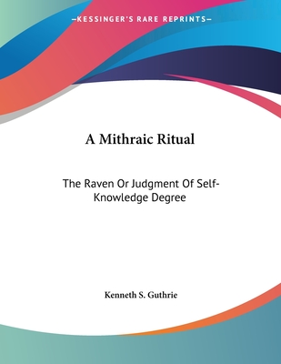 A Mithraic Ritual: The Raven or Judgment of Self-Knowledge Degree - Guthrie, Kenneth S