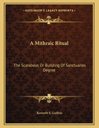 A Mithraic Ritual: The Scarabeus Or Building Of Sanctuaries Degree