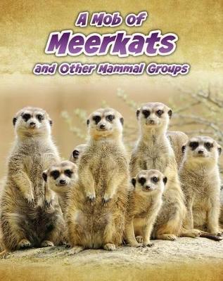 A Mob of Meerkats: and Other Mammal Groups - Spilsbury, Louise