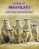 A Mob of Meerkats: And Other Mammal Groups