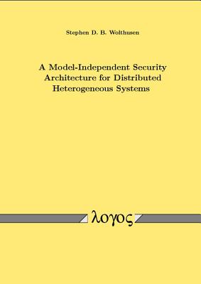 A Model-Independent Security Architecture for Distributed Heterogeneous Systems - Wolthusen, Stephen D