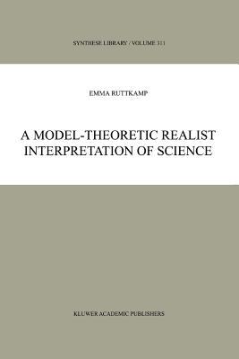 A Model-Theoretic Realist Interpretation of Science - Ruttkamp, E.B.
