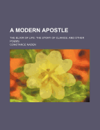 A Modern Apostle: The Elixir of Life: The Story of Clarice: And Other Poems