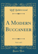 A Modern Buccaneer, Vol. 1 of 3 (Classic Reprint)